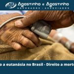 O direito a eutanásia no Brasil - Direito a morte digna.
